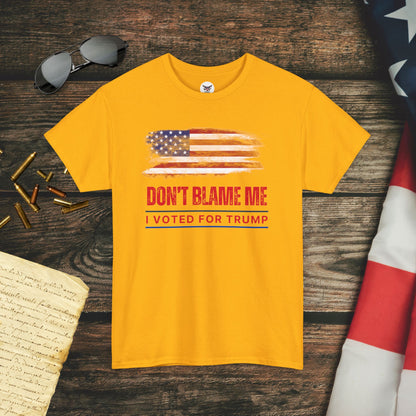 Don't Blame Me, I Voted for Trump T-Shirt