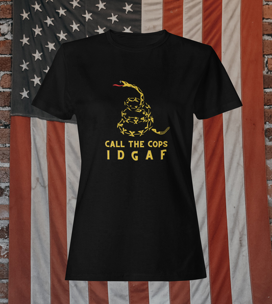 Call The Cops - IDGAF T-Shirt